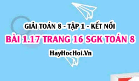 Giải bài 1.17 trang 16 Toán 8 Tập 1 SGK Kết nối tri thức